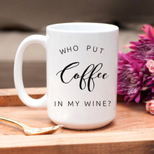 Load image into Gallery viewer, Who Put Coffee in my Wine?
