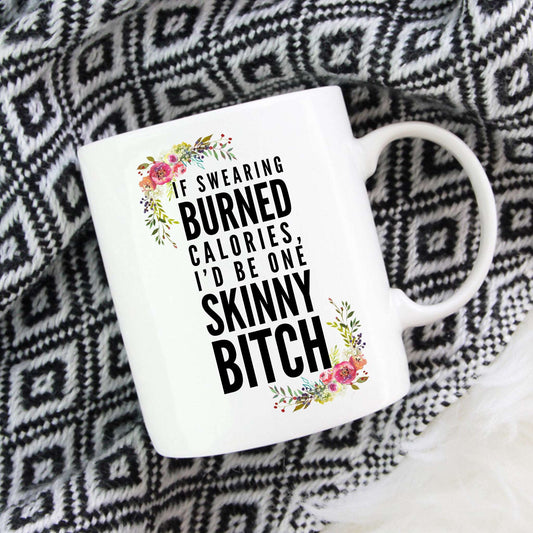 If Swearing Burned Calories I would be one Skinny Bitch
