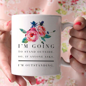 I'm Going to Stand Outside. So, if Anyone Asks, I'm Outstanding.