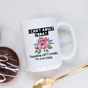I Can't Adult Today Funny Mug