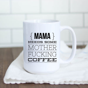Mama needs some mother fucking coffee