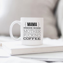 Load image into Gallery viewer, Mama needs some mother fucking coffee