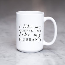 Load image into Gallery viewer, I like my coffee hot like my husband