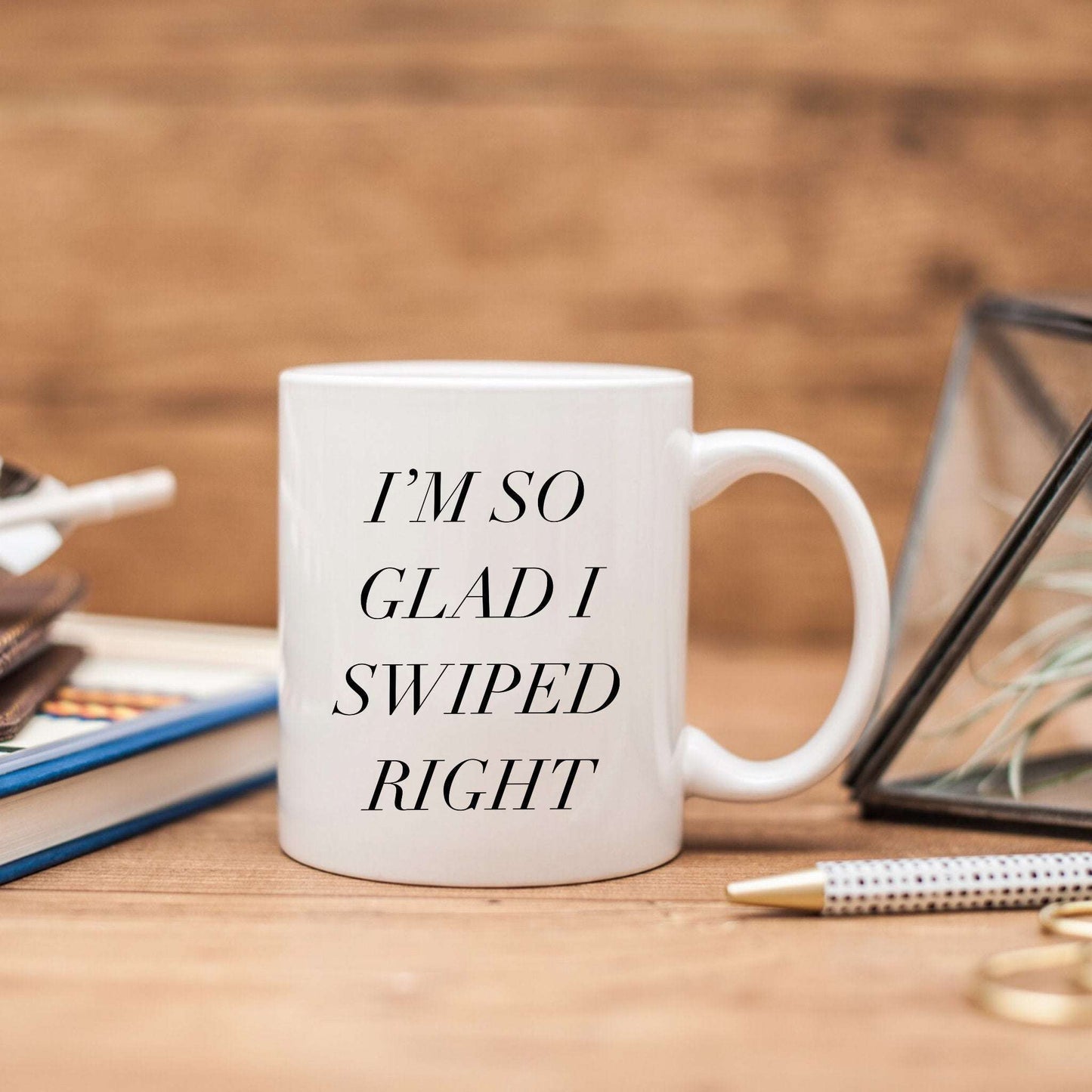 I'm so Glad I swiped Right | Anniversary Gift
