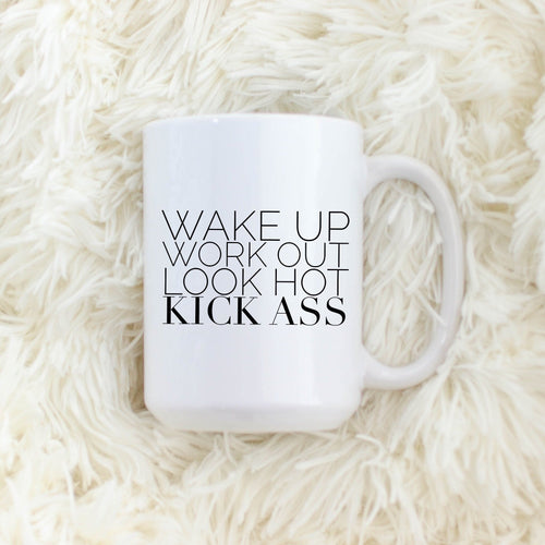 Wake Up. Work Out. Look Hot. Kick Ass.