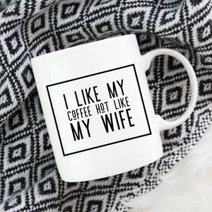 I like my coffee hot like my wife