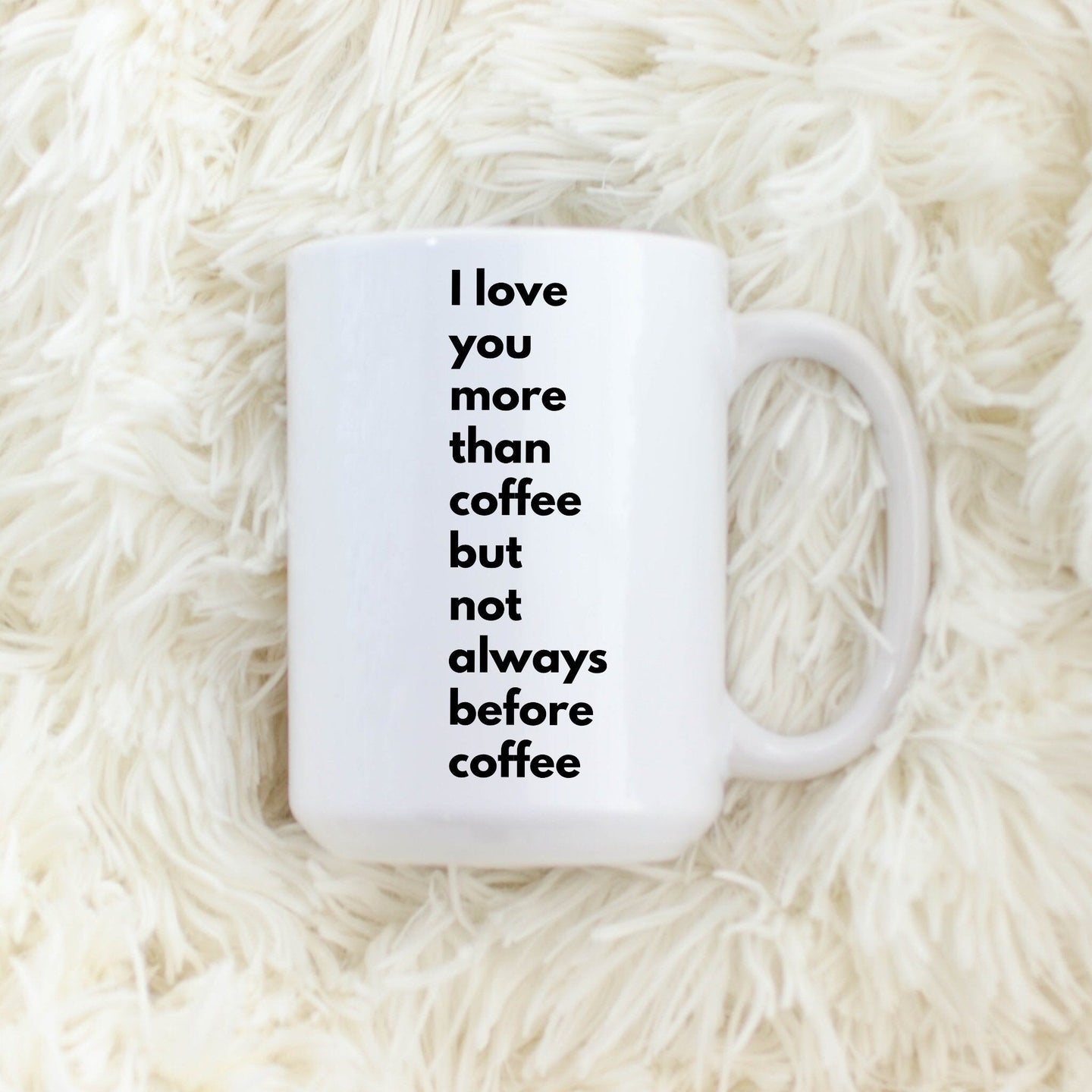I love you more than coffee but not always before coffee