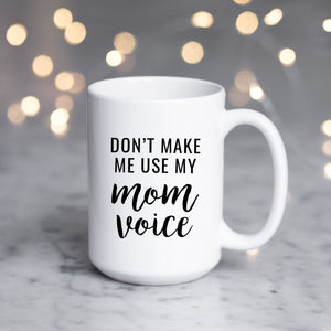Don't make me use my Mom Voice
