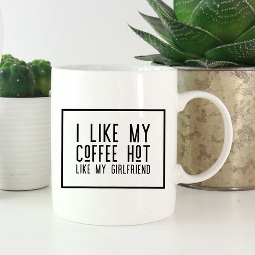 I like my coffee hot like my girlfriend