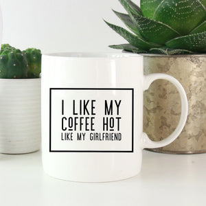 I like my coffee hot like my girlfriend