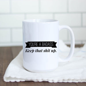 You're a Badass. Keep that shit up.