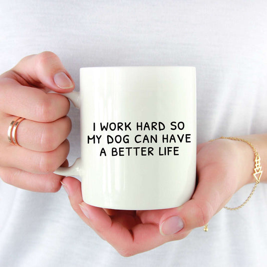 I work hard so my dog can have a better life