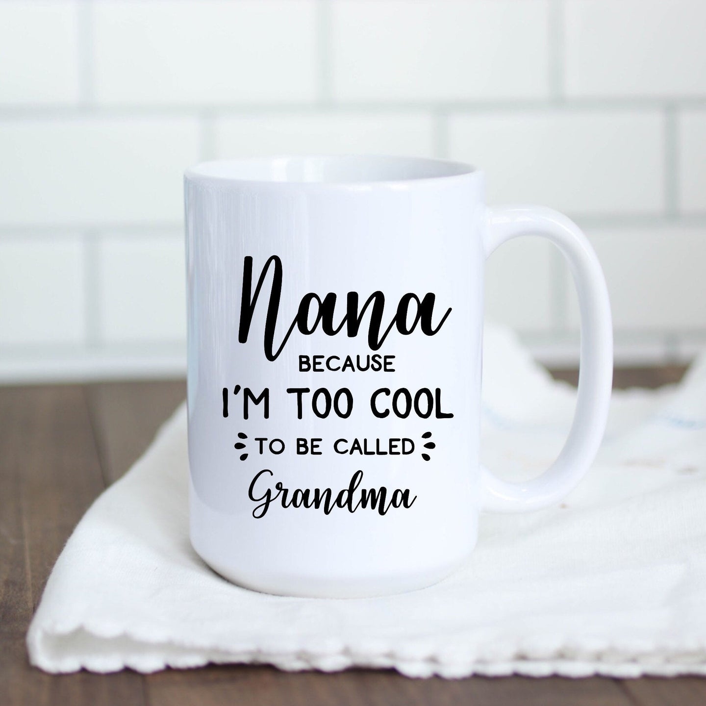 Nana because I'm too cool to be called Grandma