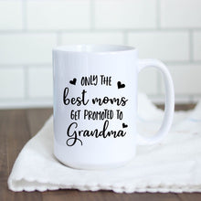 Load image into Gallery viewer, Only the Best Moms get Promoted to Grandma