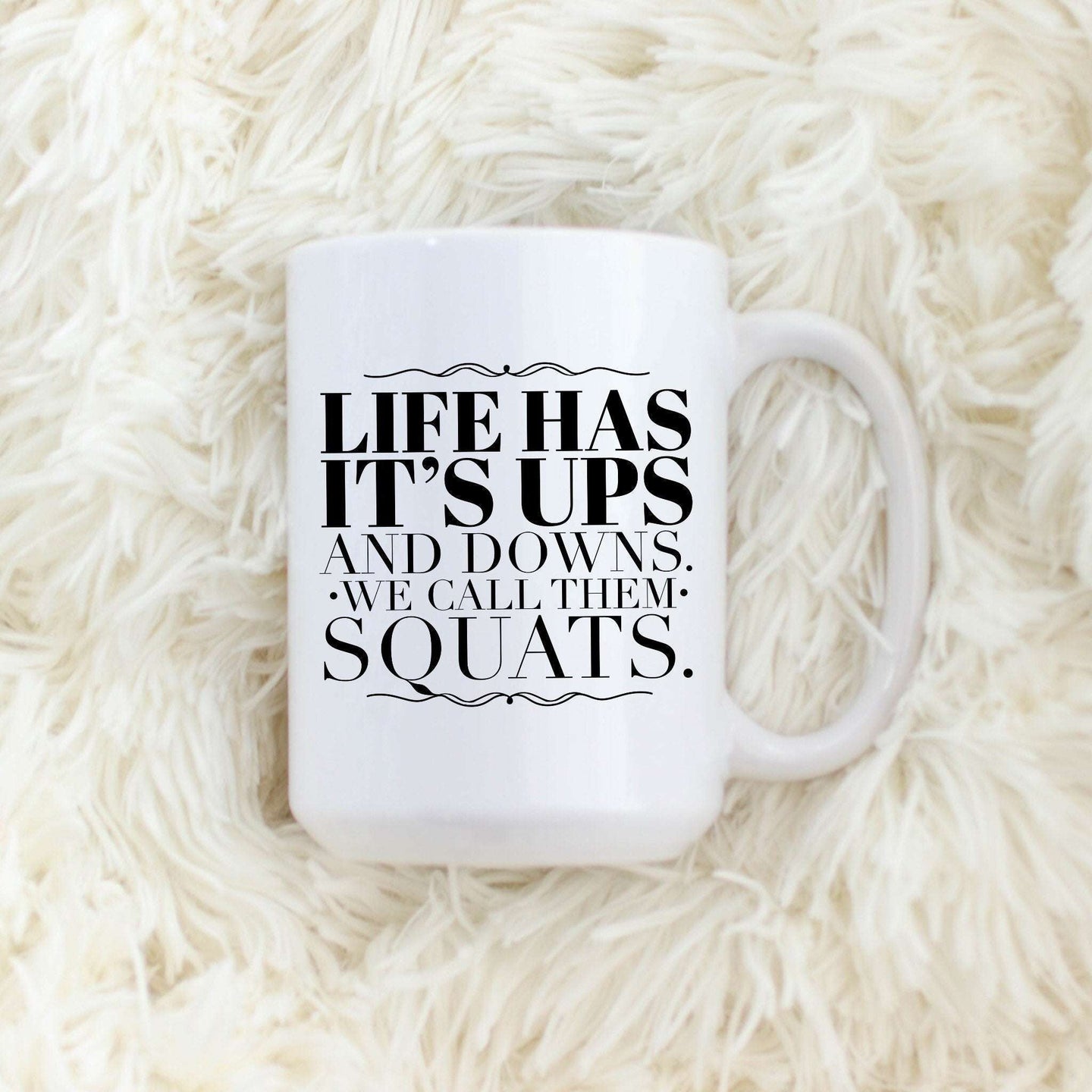 Life Has it's Ups and Downs, We Call Them Squats