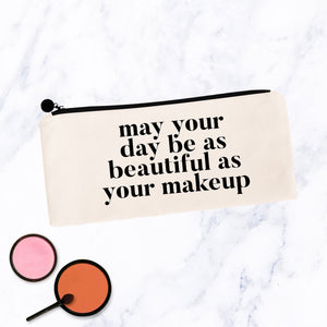May your Day be as Beautiful as Your Makeup