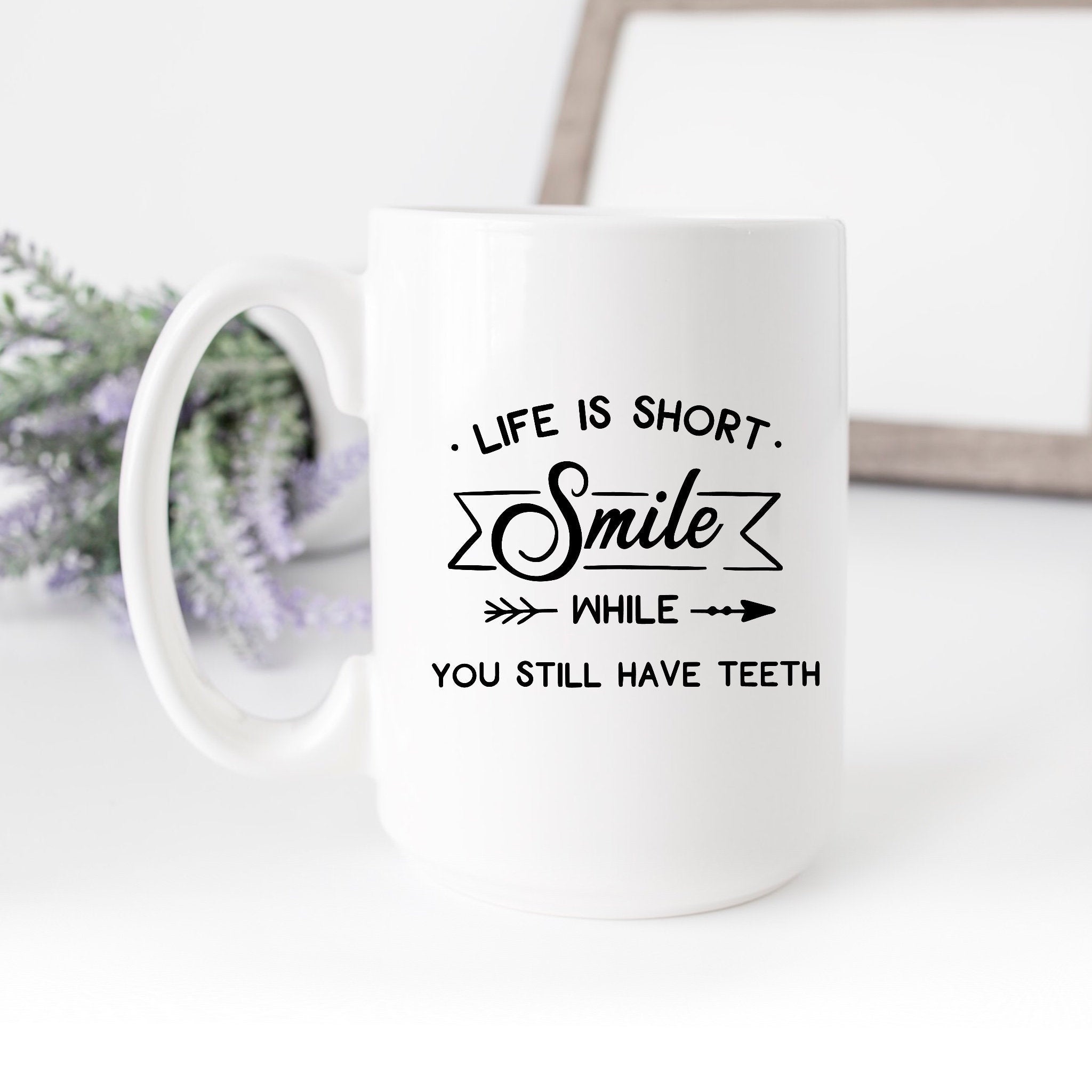 Life is short Coffee Mug - 11 oz. Life is short smile while you still have  teeth funny gift.