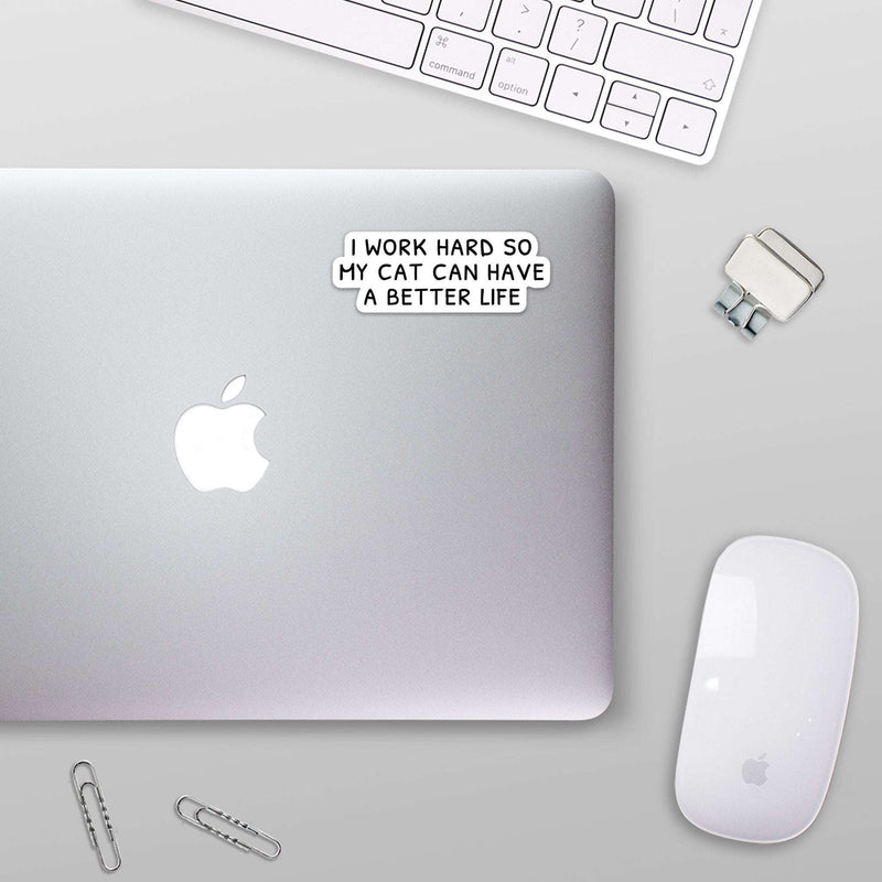 I Work Hard so my Cat Can Have a Better Life Sticker