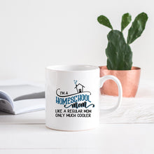 Load image into Gallery viewer, I&#39;m a Homeschool Mom Coffee Mug, Like a Regular Mom Only Much Cooler