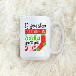 If you stop believing in Santa, You'll get Socks