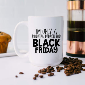 I'm only a Morning Person on Black Friday
