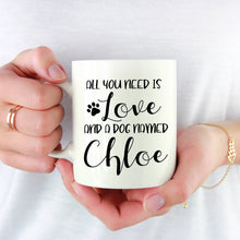 Load image into Gallery viewer, All You Need is Love and a Dog Named Custom Dog Mug