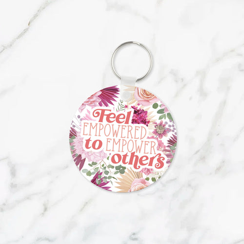 Feel Empowered to Empower Others Keychain