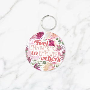 Feel Empowered to Empower Others Keychain