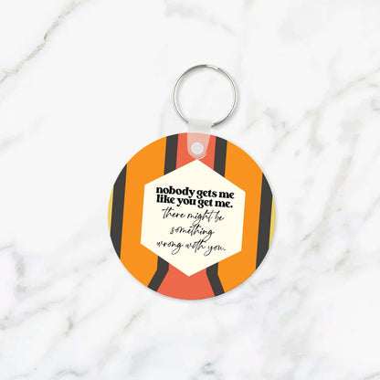 Nobody Gets Me Keychain