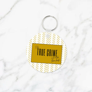 I Like True Crime and Maybe Three People Keychain