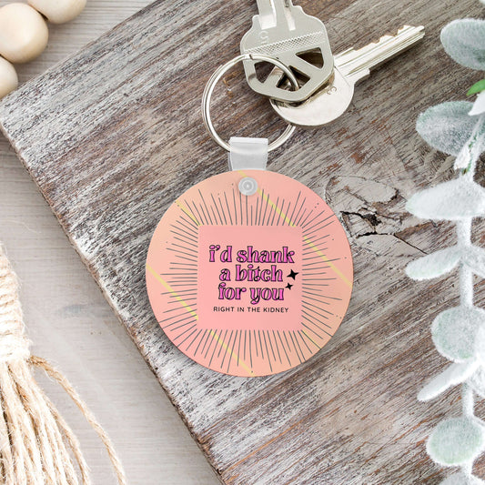 I'd Shank a Bitch For You Keychain