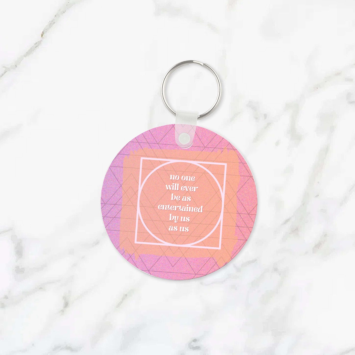 No One Will Ever Be as Entertained By Us Keychain