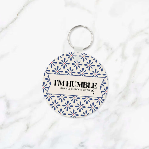 I'm Humble But I'll Smack a Bitch Keychain