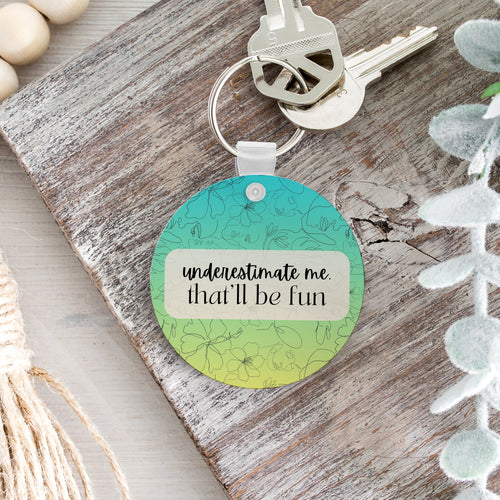 Underestimate Me That'll Be Fun Keychain