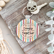 Load image into Gallery viewer, Apparently We&#39;re Trouble When We&#39;re Together Keychain