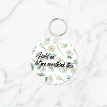Load image into Gallery viewer, Hold On Let Me Overthink This Keychain