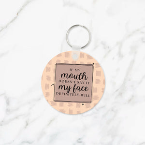 If My Mouth Doesn't Say It, My Face Definitely Will Keychain