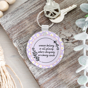 Women Belong In All Places Where Decisions Are Being Made Keychain