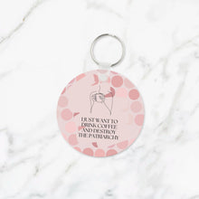 Load image into Gallery viewer, I Just Want to Drink Coffee and Destroy the Patriarchy Keychain