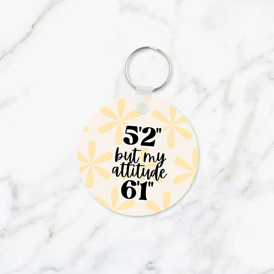 5'2" But My Attitude 6'1" Keychain