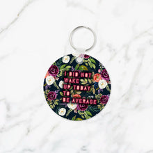 Load image into Gallery viewer, I Did Not Wake Up To Be Average Keychain