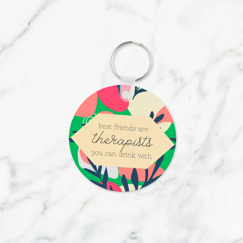 Best Friends are Therapists You Can Drink With Keychain