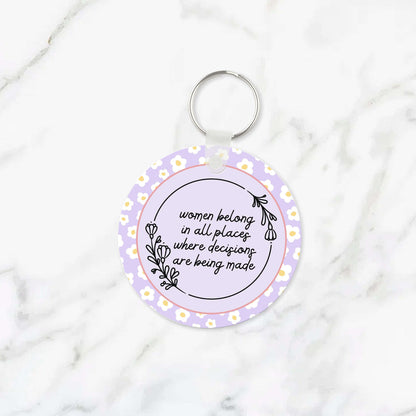Women Belong In All Places Where Decisions Are Being Made Keychain