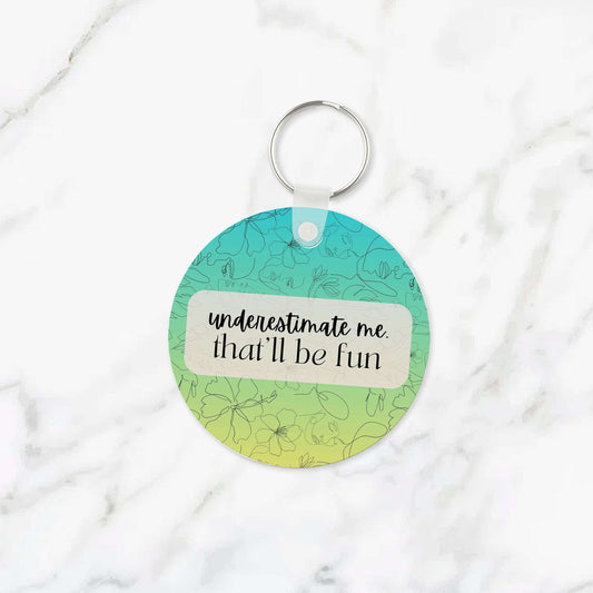 Underestimate Me That'll Be Fun Keychain