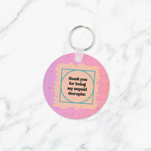 Load image into Gallery viewer, Thank You For Being My Unpaid Therapist Keychain