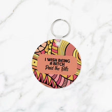 Load image into Gallery viewer, I Wish Being a Bitch Paid the Bills Keychain