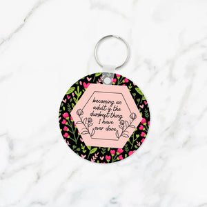 Becoming an Adult is the Dumbest Thing I Have Ever Done Keychain