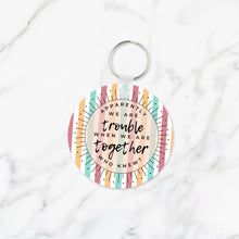 Load image into Gallery viewer, Apparently We&#39;re Trouble When We&#39;re Together Keychain