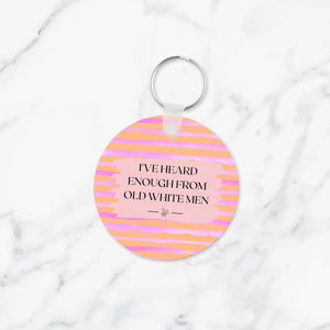 I've Heard Enough From Old White Men Keychain