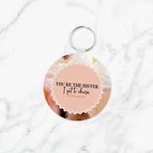 Load image into Gallery viewer, You&#39;re The Sister I Got to Choose Keychain